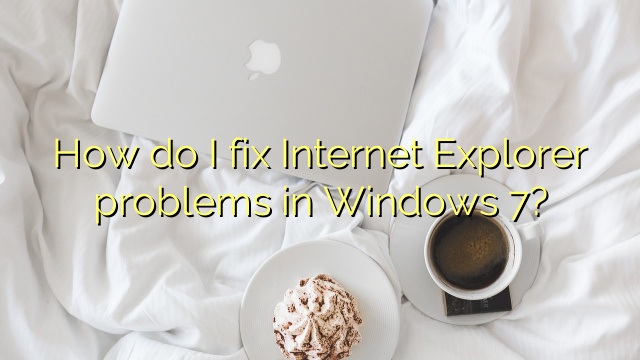 How do I fix Internet Explorer problems in Windows 7?
