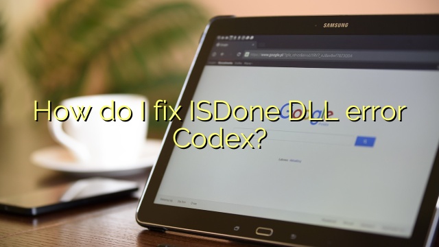 How do I fix ISDone DLL error Codex?