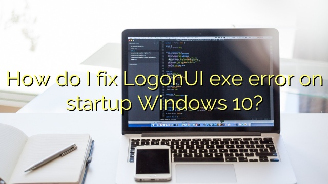 How do I fix LogonUI exe error on startup Windows 10?