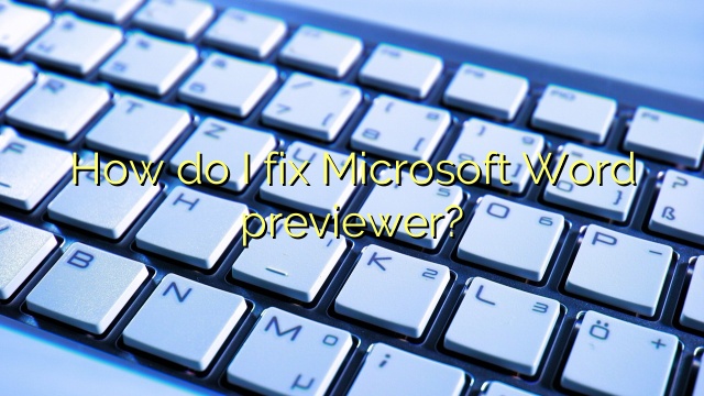 How do I fix Microsoft Word previewer?