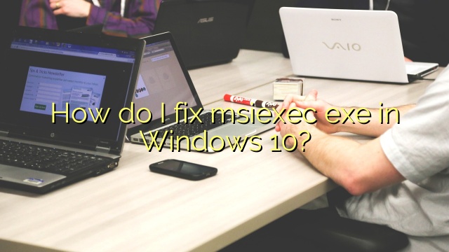 How do I fix msiexec exe in Windows 10?