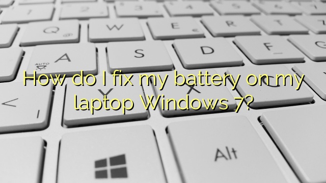 How do I fix my battery on my laptop Windows 7?