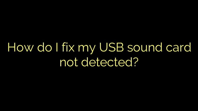 How do I fix my USB sound card not detected?