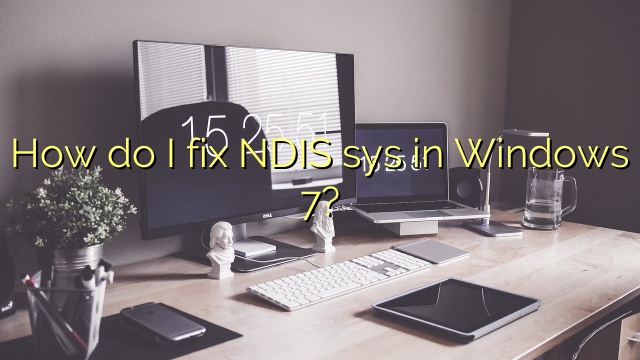 How do I fix NDIS sys in Windows 7?