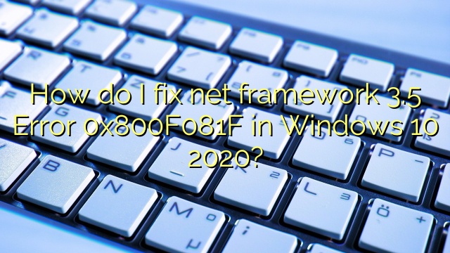 How do I fix net framework 3.5 Error 0x800F081F in Windows 10 2020?