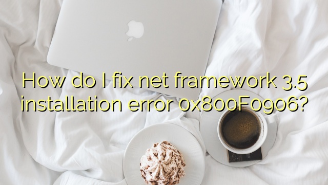 How do I fix net framework 3.5 installation error 0x800F0906?