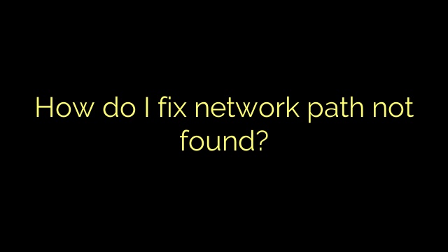How do I fix network path not found?