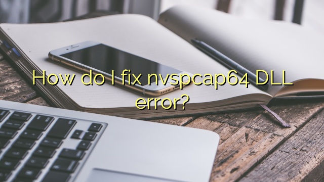 How do I fix nvspcap64 DLL error?
