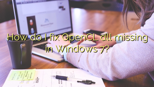 How do I fix OpenCL dll missing in Windows 7?