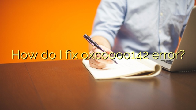 How do I fix oxcoooo142 error?