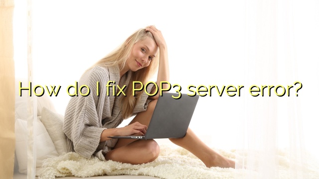 How do I fix POP3 server error?