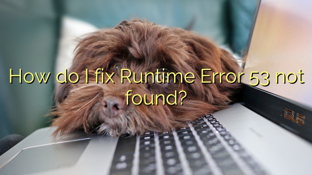 How do I fix Runtime Error 53 not found?
