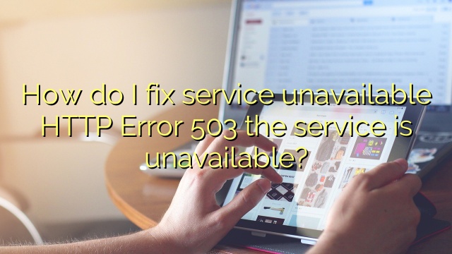 How do I fix service unavailable HTTP Error 503 the service is unavailable?