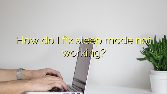 How do I fix sleep mode not working?