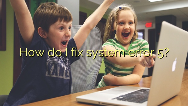 How do I fix system error 5?