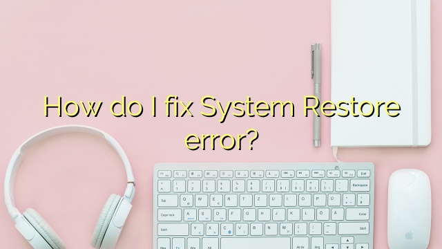 How do I fix System Restore error?