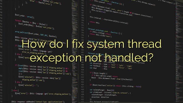 How do I fix system thread exception not handled?