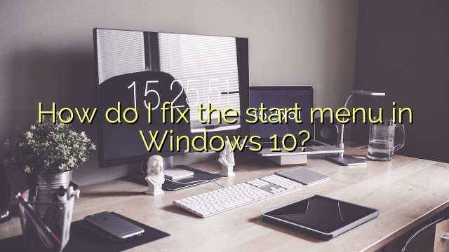 How do I fix the start menu in Windows 10?