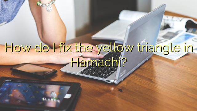 How do I fix the yellow triangle in Hamachi?