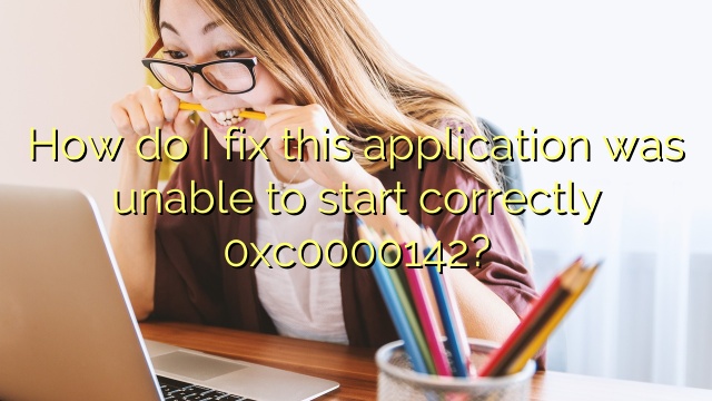 How do I fix this application was unable to start correctly 0xc0000142?