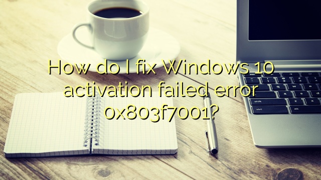 How do I fix Windows 10 activation failed error 0x803f7001?