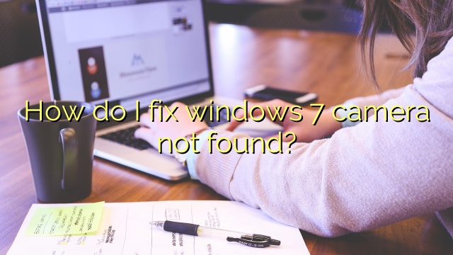 How do I fix windows 7 camera not found?