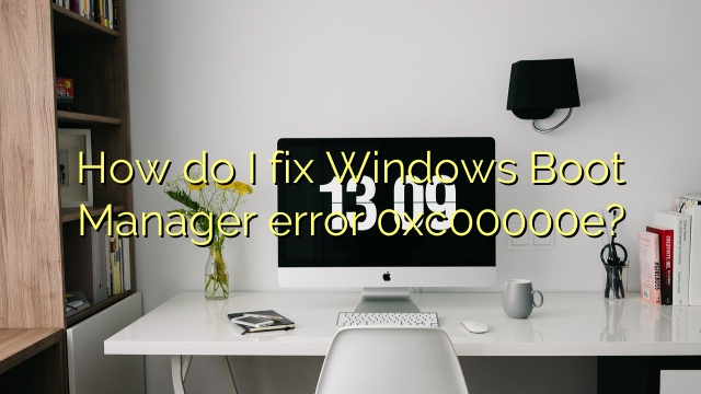 How do I fix Windows Boot Manager error 0xc00000e?