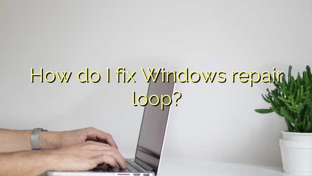 How do I fix Windows repair loop?