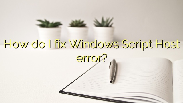 How do I fix Windows Script Host error?