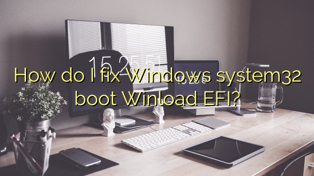 How do I fix Windows system32 boot Winload EFI?