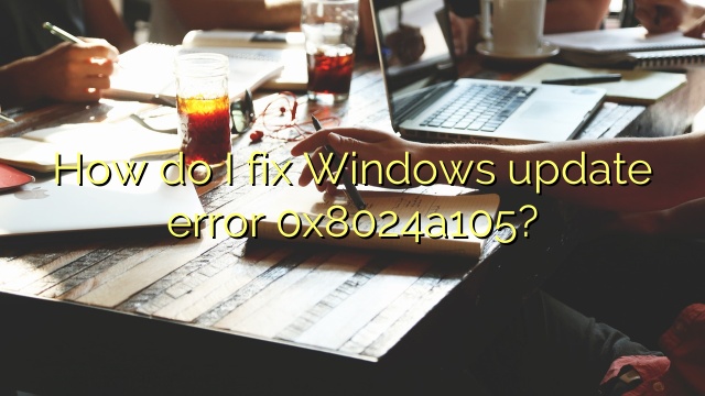 How do I fix Windows update error 0x8024a105?