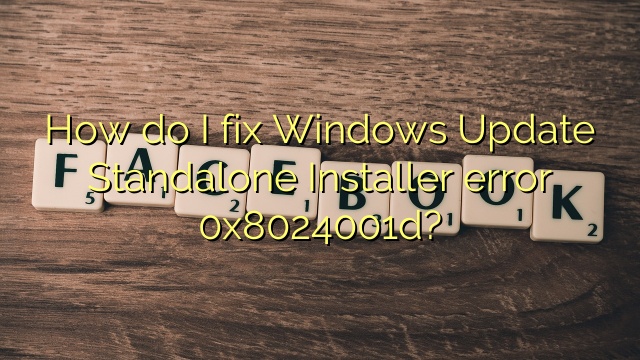 How do I fix Windows Update Standalone Installer error 0x8024001d?