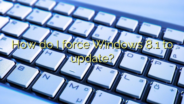 How do I force Windows 8.1 to update?