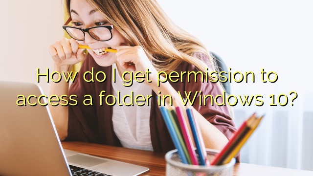 How do I get permission to access a folder in Windows 10?