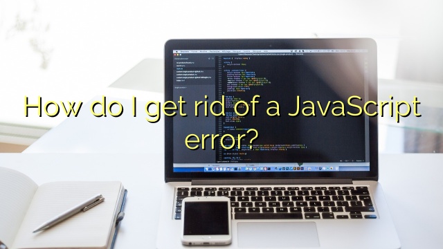 How do I get rid of a JavaScript error?