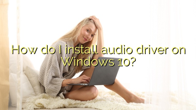 How do I install audio driver on Windows 10?