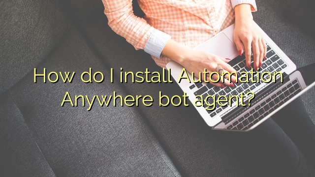 How do I install Automation Anywhere bot agent?