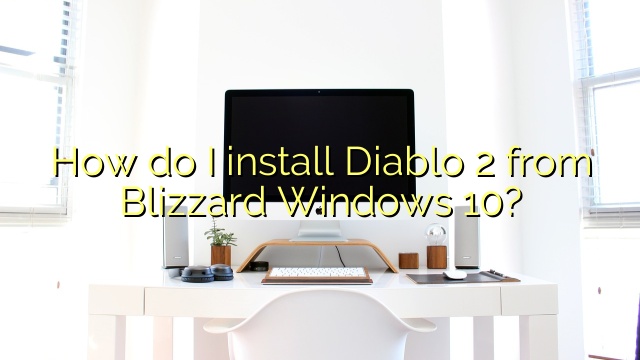 How do I install Diablo 2 from Blizzard Windows 10?