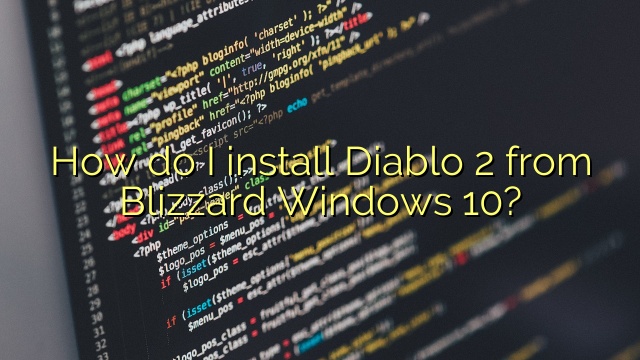 How do I install Diablo 2 from Blizzard Windows 10?