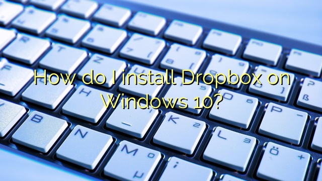 How do I install Dropbox on Windows 10?