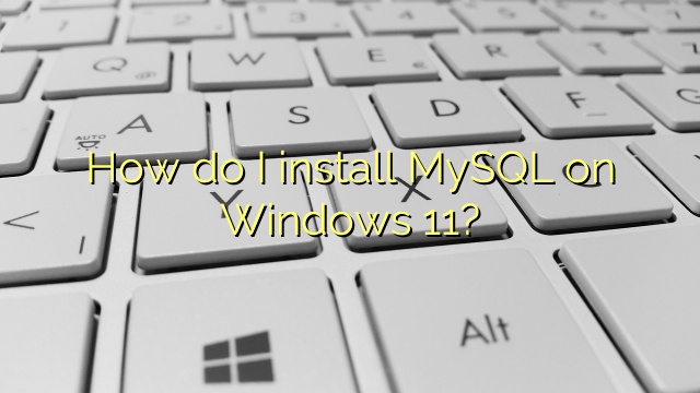 How do I install MySQL on Windows 11?