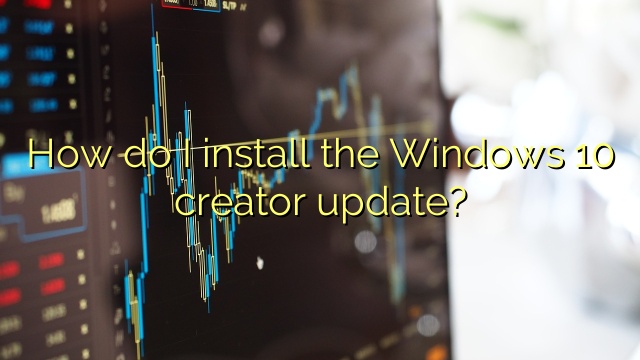 How do I install the Windows 10 creator update?