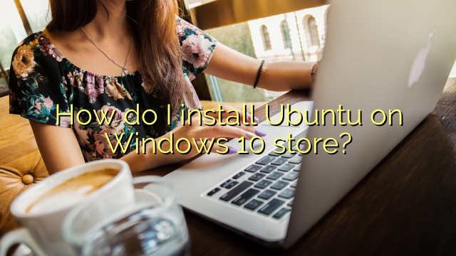 How do I install Ubuntu on Windows 10 store?