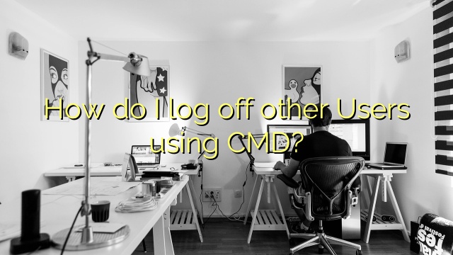 How do I log off other Users using CMD?