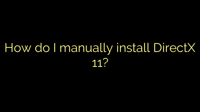 How do I manually install DirectX 11?