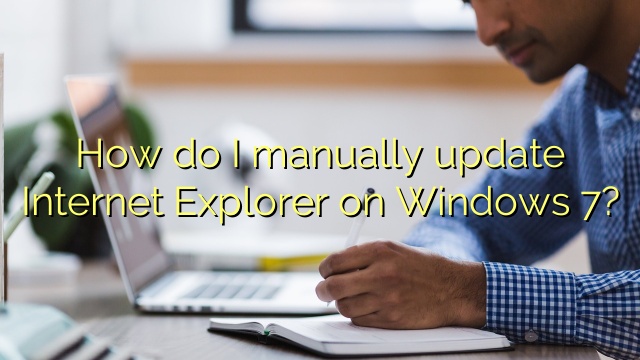 How do I manually update Internet Explorer on Windows 7?
