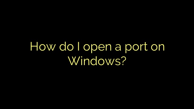 How do I open a port on Windows?