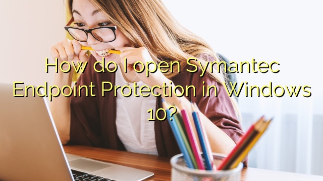 How do I open Symantec Endpoint Protection in Windows 10?