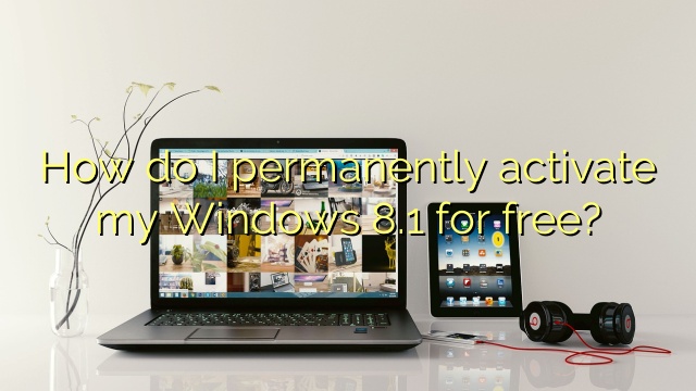 How do I permanently activate my Windows 8.1 for free?
