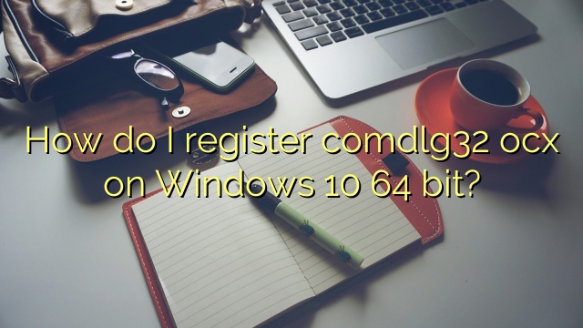 How do I register comdlg32 ocx on Windows 10 64 bit?